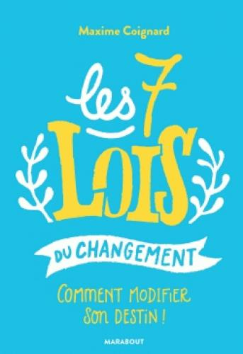 Les 7 lois du changement. Comment modifier son destin !