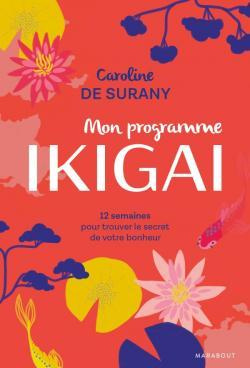 Mon programme Ikigai / 12 semaines pour trouver le secret de votre bonheur