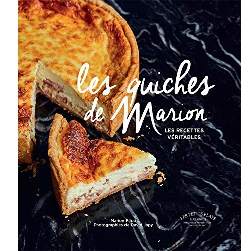 Les quiches de Marion. Les recettes véritables