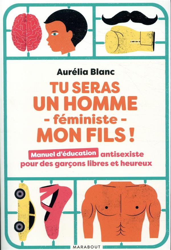 Tu seras un homme - féministe - mon fils ! Manuel d'éducation antisexiste pour des garçons libres et