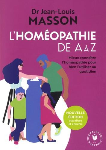L'homéopathie de A à Z . Mieux connaître l'homéopathie pour bien l'utiliser au quotidien