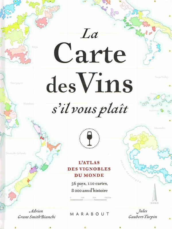 La Carte de Vins s'il vous plaît. L'Atlas des vins du Monde. 56 pays, 110 cartes, 8000 ans d'histoir