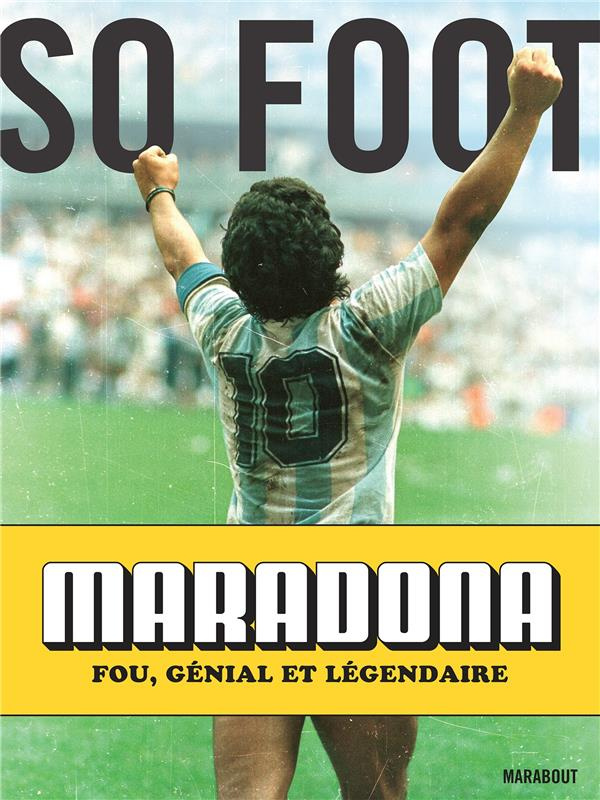 Maradona. Fou, génial et légendaire