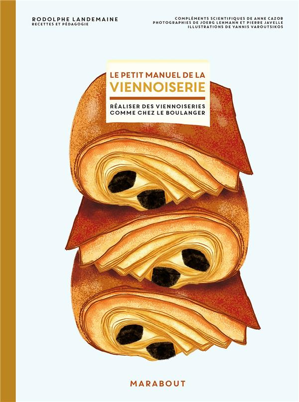 Le petit manuel de la viennoiserie. Faire ses viennoiseries maison comme chez le boulanger