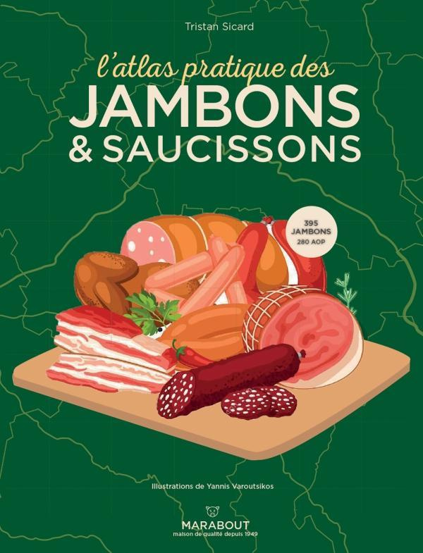 L'atlas pratique des jambons & saucissons. Origines - Terroirs - Accords