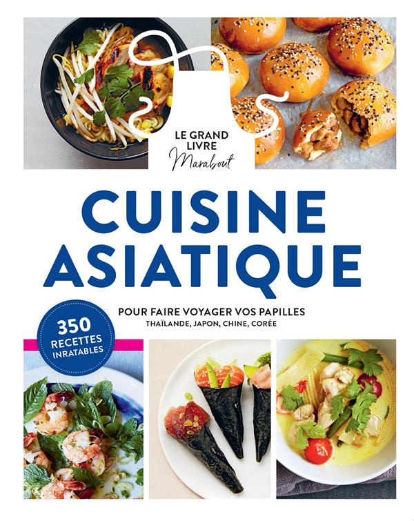 Cuisine asiatique. Pour faire voyager vos papilles - Thaïlande, Japon, Chine, Corée
