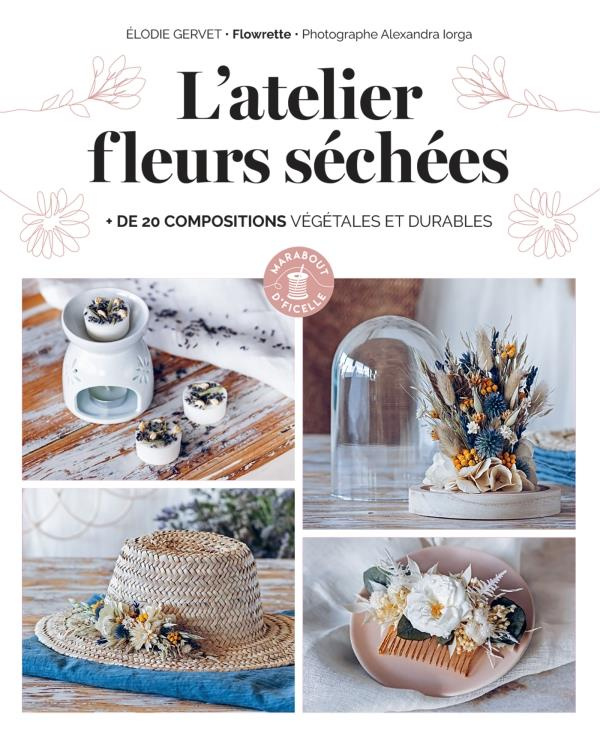 L'atelier fleurs séchées. de 20 compositions végétales et durables