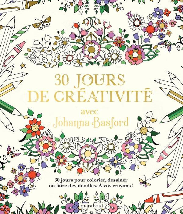 30 jours pour créer comme Johanna Basford. Coloriez, dessinez et libérez votre créativité