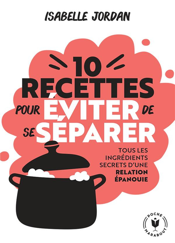 Dix recettes pour éviter de se séparer. Tous les ingrédients secrets d'une relation épanouie