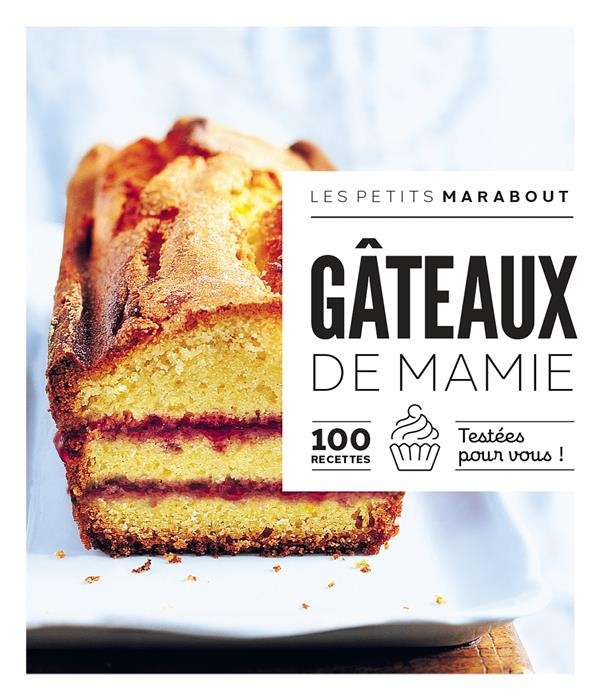 Gâteaux de Mamie. 100 recettes testées pour vous !