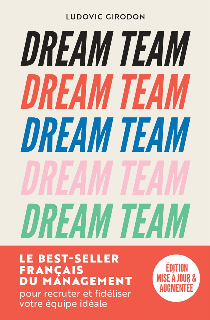 Dream Team. Les meilleurs secrets pour recruter et fidéliser votre équipe idéale, Edition revue et a