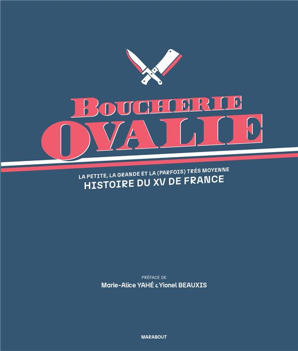 Boucherie Ovalie. La petite, la grande et la (parfois) très moyenne histoire du XV de France