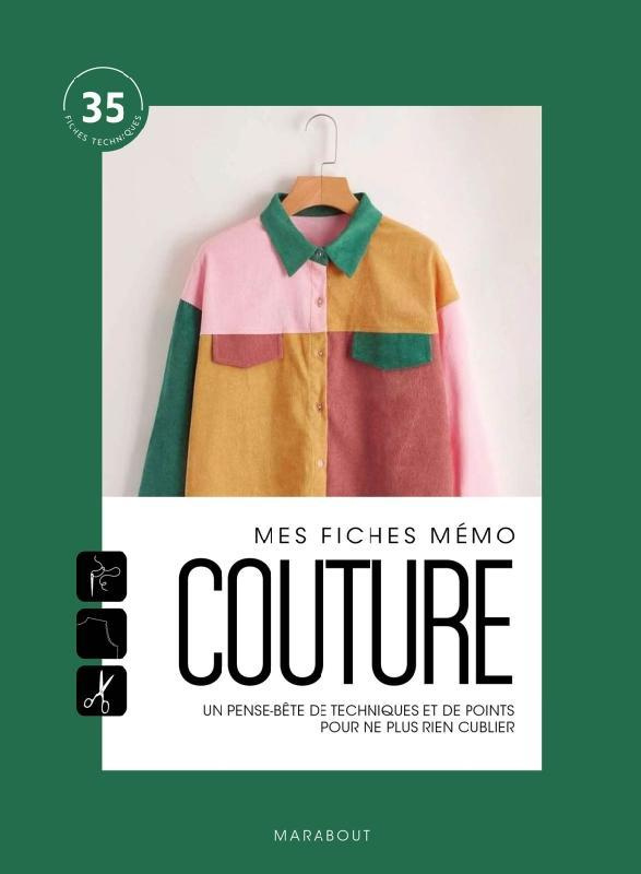 Mes fiches mémo couture. Les techniques indispensables pour réaliser tous vos projets en mode nomade