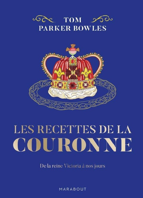 Les recettes de la couronne. De la reine Victoria à nos jours