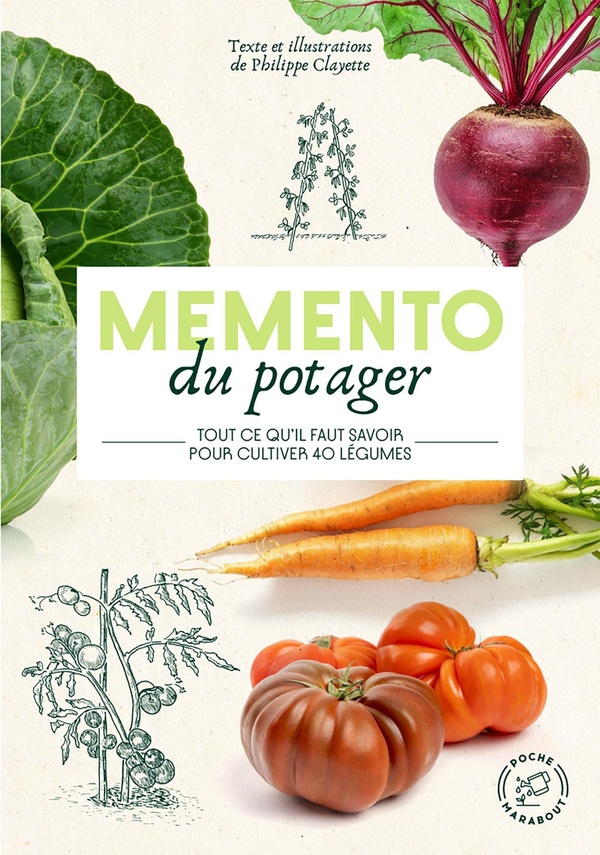 Mémento du potager. Tout ce qu'il faut savoir pour cultiver 40 légumes