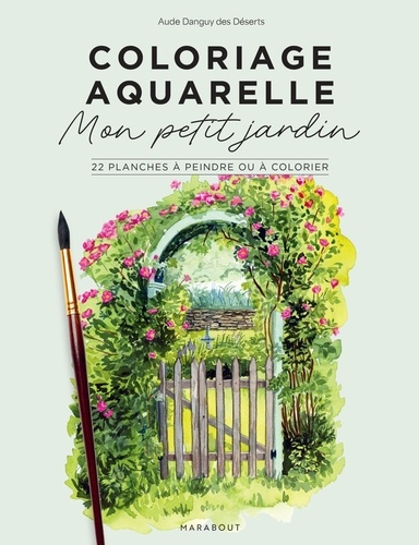 Coloriage aquarelle : Mon petit jardin. 22 planches à peindre ou à colorier