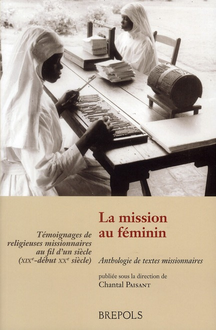 La mission au féminin. Témoignages de religieuses missionnaires au fil d'un siècle (XIXe-début XXe s