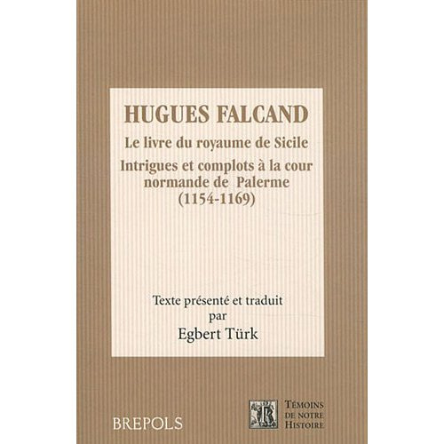 Le livre du royaume de Sicile. Intrigues et complots à la cour normande de Palerme (1154-1169)