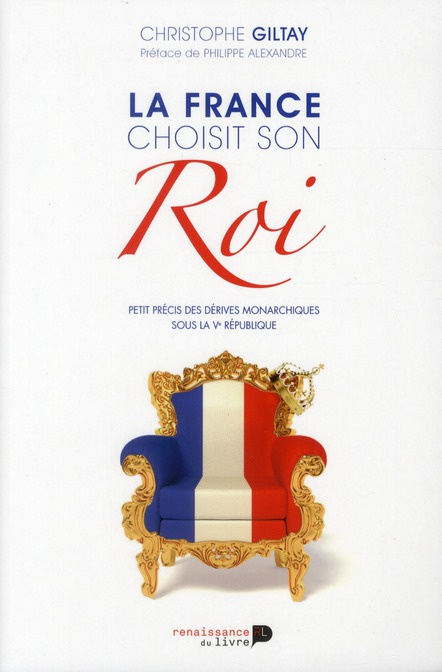 La France choisit son Roi. Petit précis des dérives monarchiques sous la Ve République