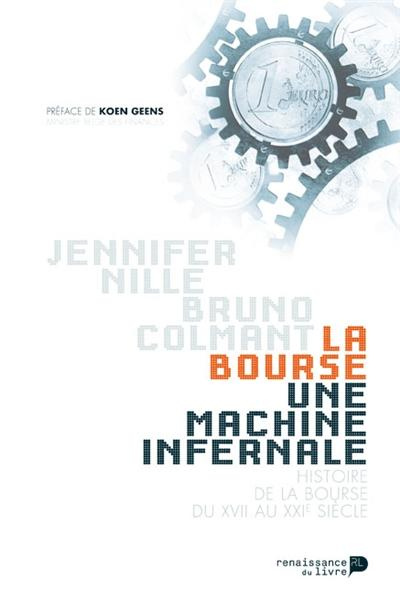 La bourse, une machine infernale. Histoire de la Bourse du XIIe au XXIe siècle
