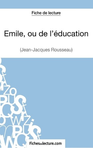 Emile, ou de l'éducation. Analyse complète de l'oeuvre