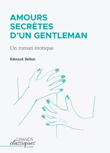 Amours secrètes d'un gentleman. Un roman érotique