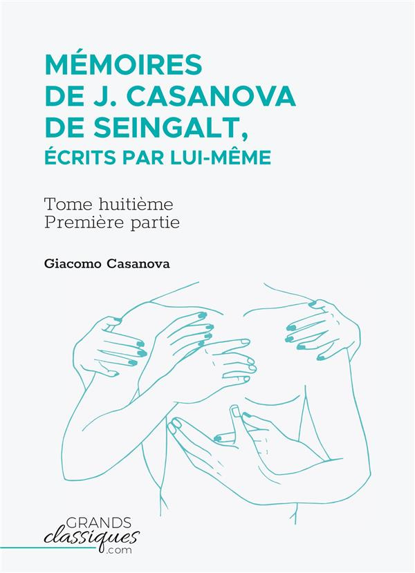 Mémoires de J. Casanova de Seingalt, écrits par lui-même Tome 8 : Première partie