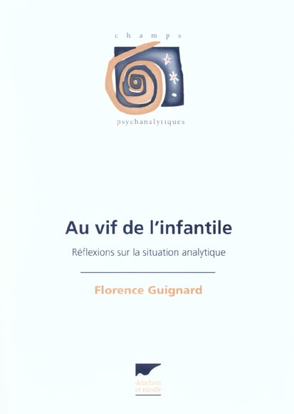 Au vif de l'infantile. Réflexions sur la situation analytique