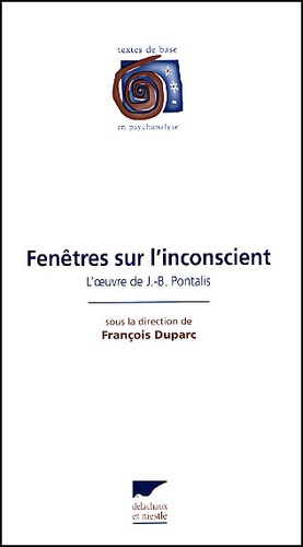 Fenêtres sur l'inconscient. L'oeuvre de J-B Pontalis
