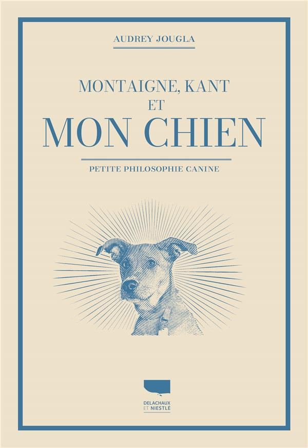 Montaigne, Kant et mon chien. Petite philosophie canine