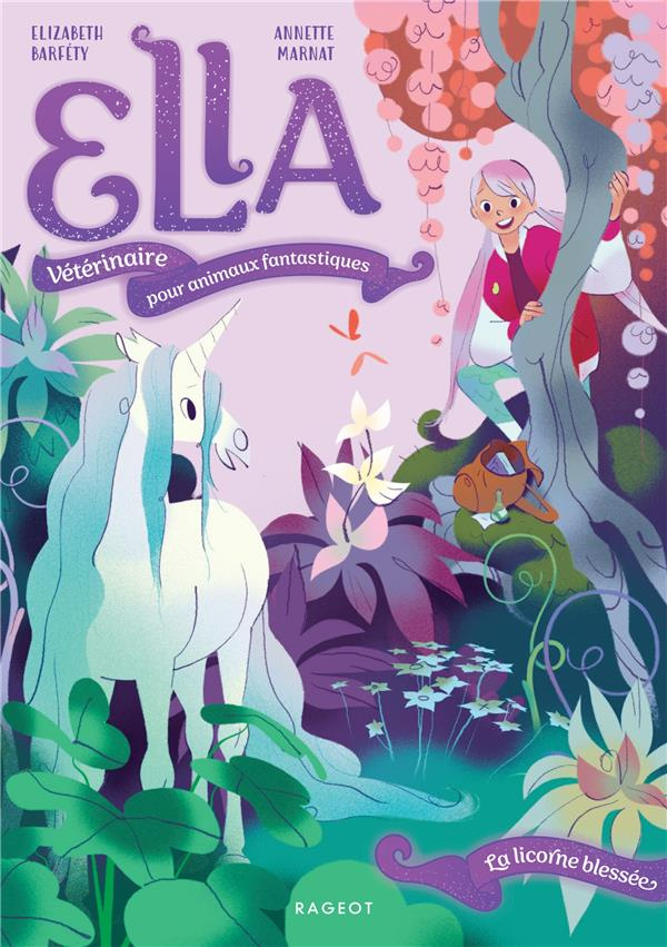 Ella, Vétérinaire pour animaux fantastiques Tome 1 : La licorne blessée