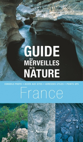 Guide des merveilles de la nature en France. Les plus beaux sites dans chaque région