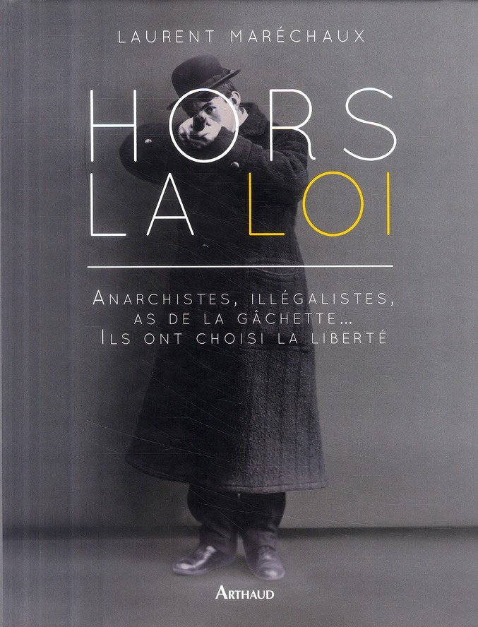 Hors la loi. Anarchistes, illégistes, as de la gâchette... Ils ont choisi la liberté