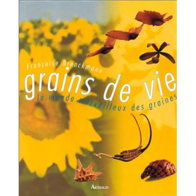 GRAINS DE VIE LE MONDE MERVEILLEUX DES GRAINES