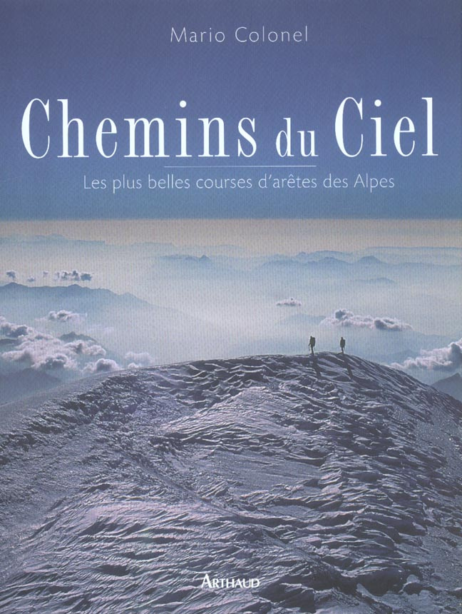 Chemins du ciel. Les plus belles courses d'arêtes des Alpes