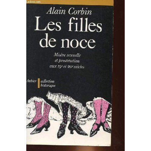 Les Filles de noce. Misère sexuelle et prostitution, 19e et 20e siècles