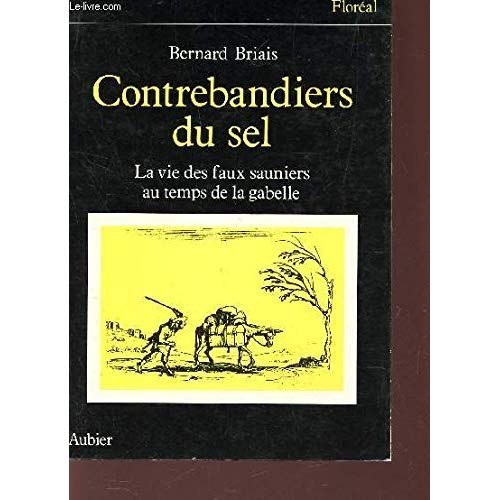 CONTREBANDIERS DU SEL LA VIE DES FAUX SAUNIERS AU TEMPS DE LA GABELLE