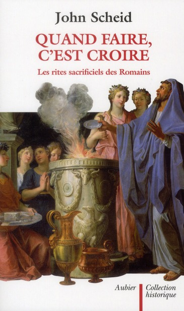 Quand faire, c'est croire. Les rites sacrificiels des Romains