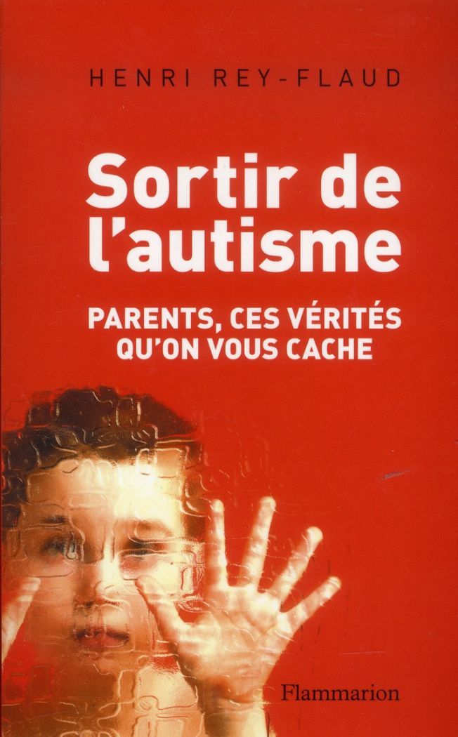 Sortir de l'autisme. Parents, ces vérités qu'on vous cache