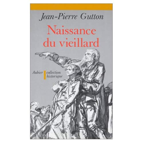 Naissance du vieillard. Essai sur l'histoire des rapports entre les vieillards et la société en Fran
