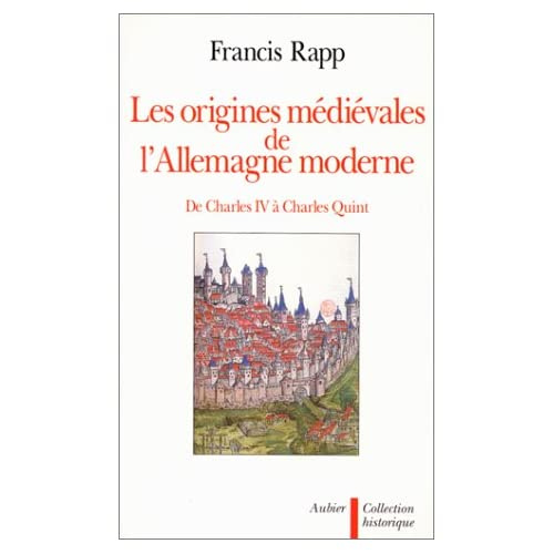 Les Origines médiévales de l'Allemagne moderne. De Charles IV à Charles Quint, 1346-1519