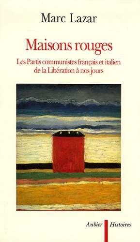 Maisons rouges. Les partis communistes français et italien de la Libération à nos jours