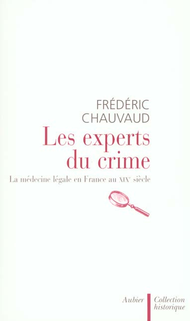Les experts du crime. La médecine légale en France au XIXème siècle