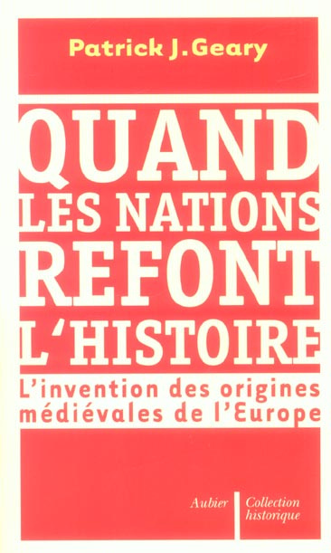 Quand les nations refont l'histoire. L'invention des origines médiévales de l'Europe