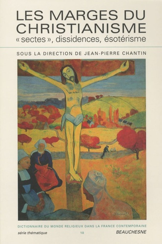 Dictionnaire du monde religieux dans la France contemporaine. Tome 10, Les marges du christianisme :