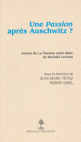 Une Passion après Auschwitz ? A l'occasion de La Passion selon Marc de Michaël Levinas