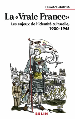 La vraie France. Les enjeux de l'identité culturelle, 1900-1945