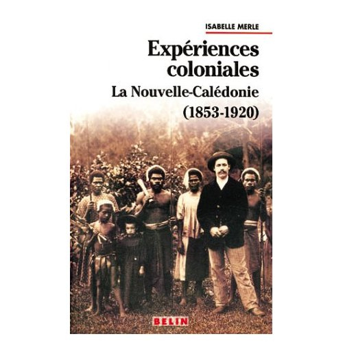 Expériences coloniales. La Nouvelle-Calédonie, 1853-1920