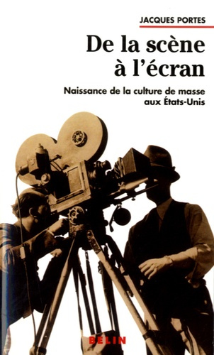 De la scène à l'écran. Naissance de la culture de masse aux Etats-Unis