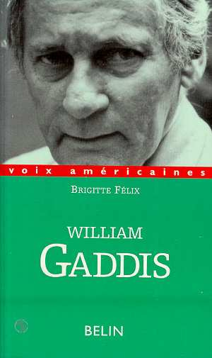 William Gaddis. L'alchimie de l'écriture